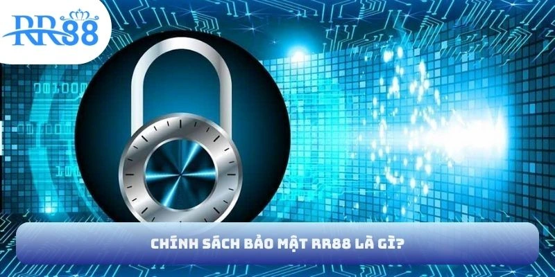 Chính sách bảo mật RR88 là gì?