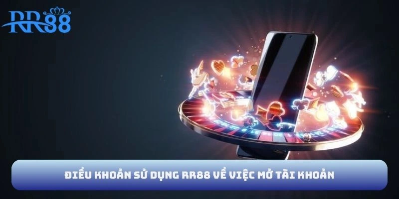 Điều khoản sử dụng RR88 về việc mở tài khoản
