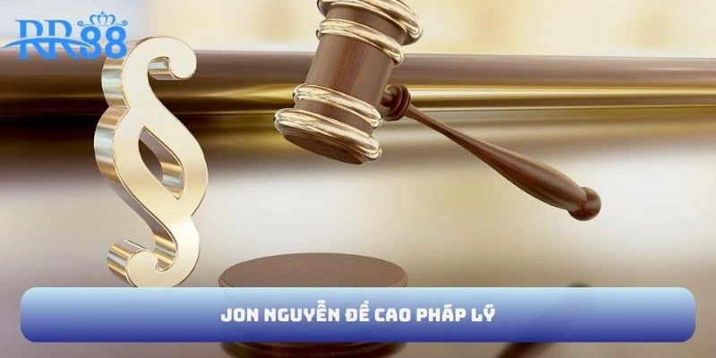 Jon Nguyễn đề cao pháp lý