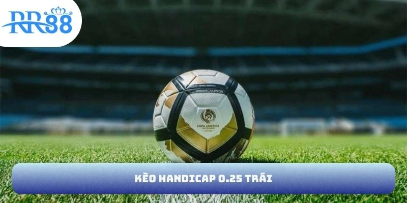 Kèo handicap 0.25 trái