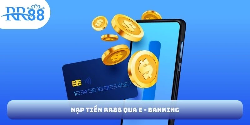 Nạp tiền RR88 qua E - Banking