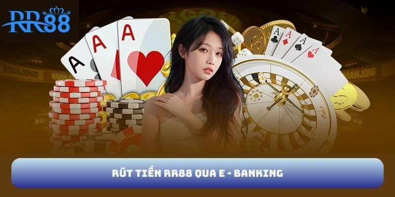 Rút tiền RR88 qua E - Banking