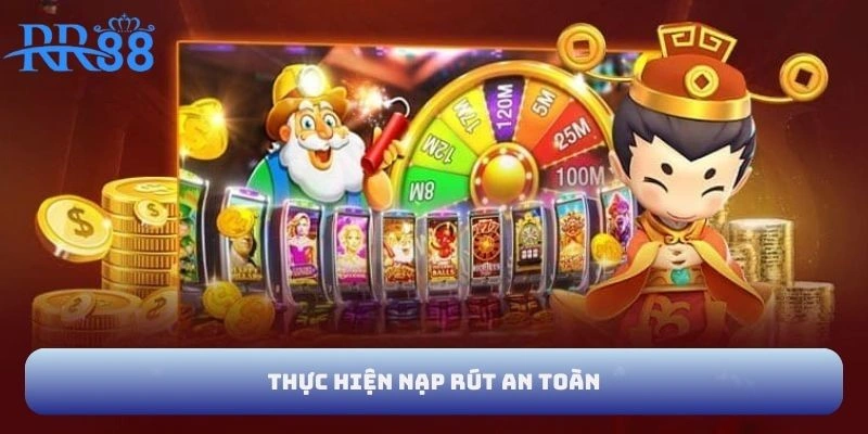 Thực hiện nạp rút an toàn