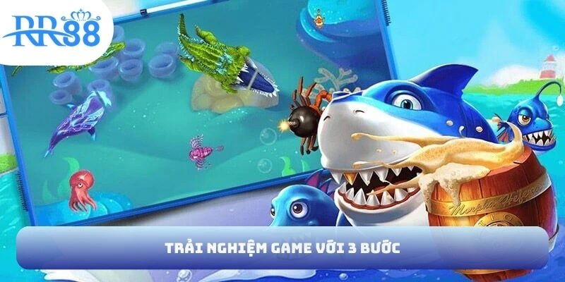 Trải nghiệm game với 3 bước