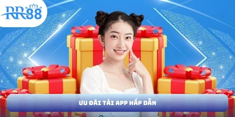 Ưu đãi tải app hấp dẫn