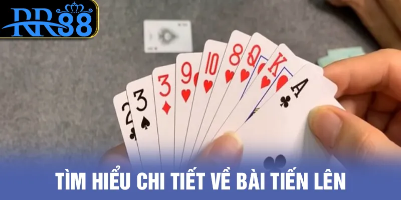 Tìm hiểu chi tiết về bài tiến lên